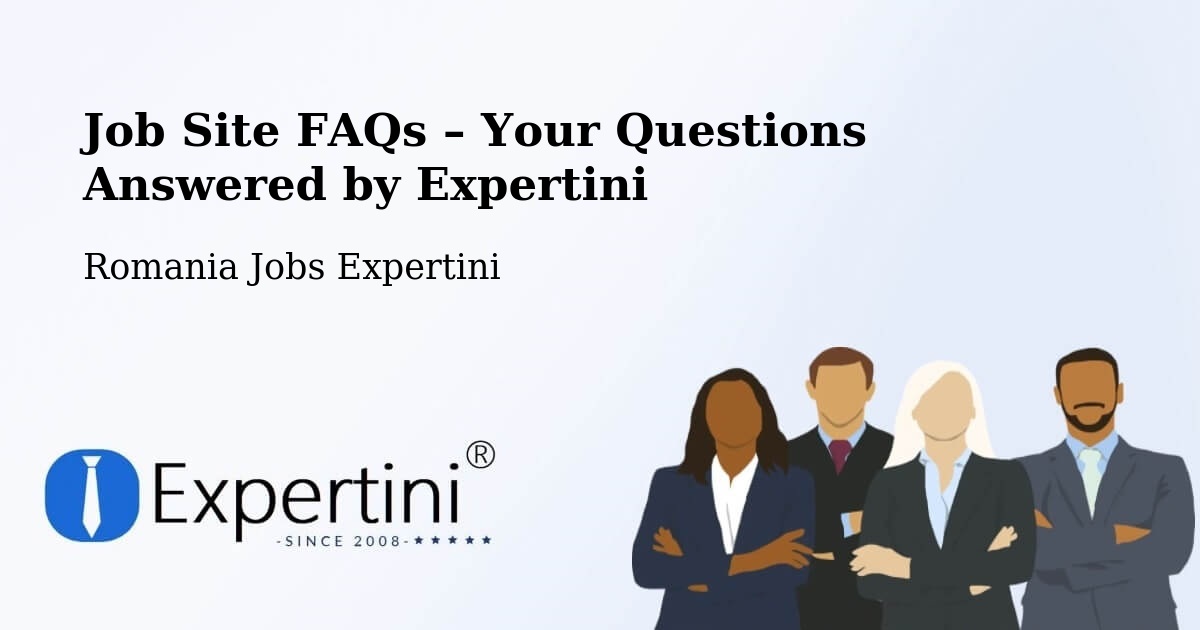 Job Site FAQs – Frequently Asked Questions – Găeşti - Găeşti, Romania Jobs Expertini