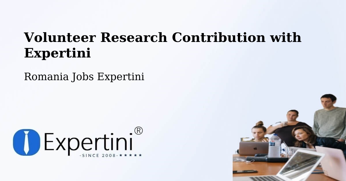 Volunteer Research Contribution Program – Găeşti - Romania Jobs Expertini