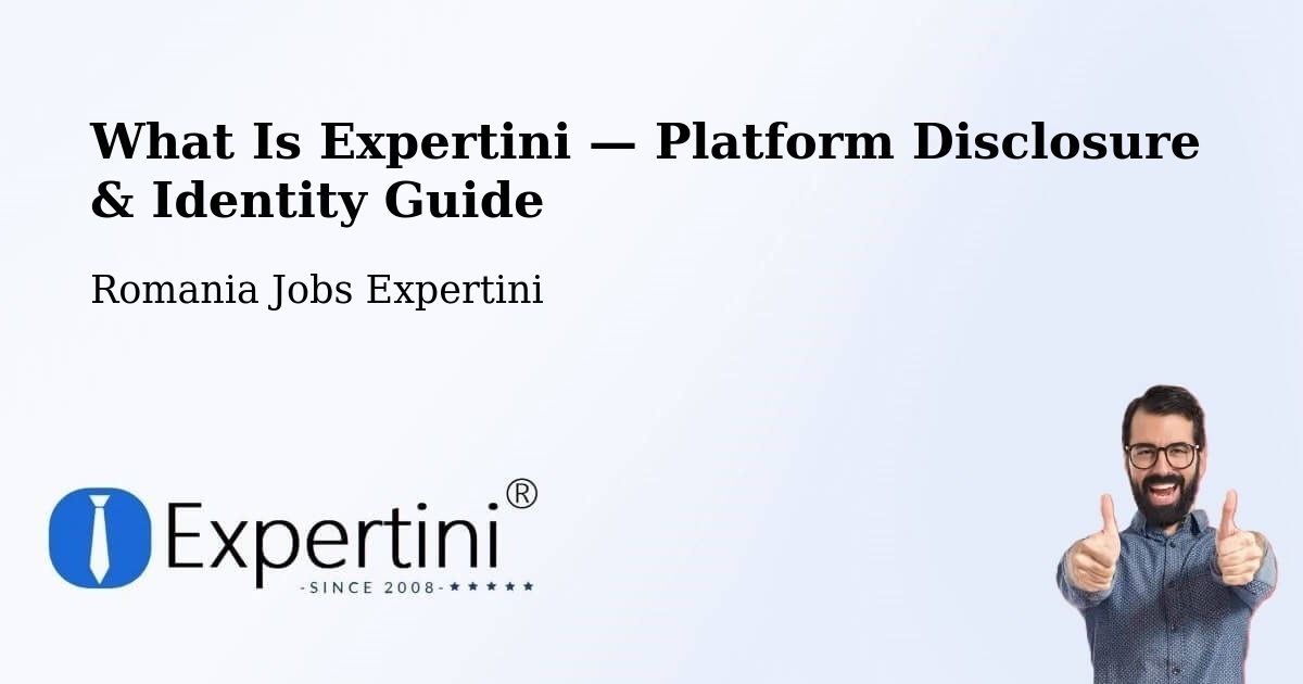 What Is Expertini — Platform Disclosure & Identity Guide – Găeşti